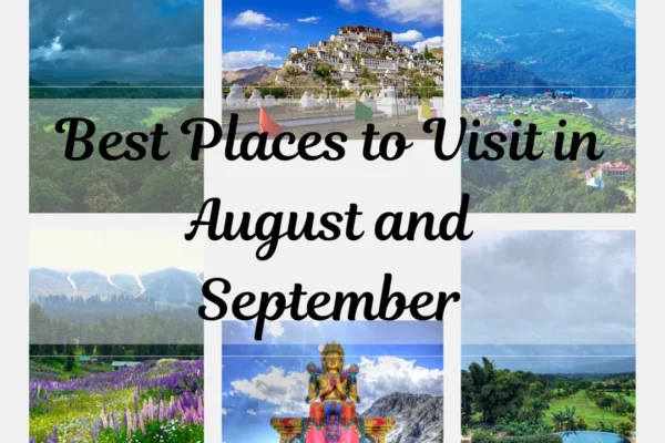 Best Places to Visit in August and September in India – A Personal Travel Guide Best Places to Visit in August and September